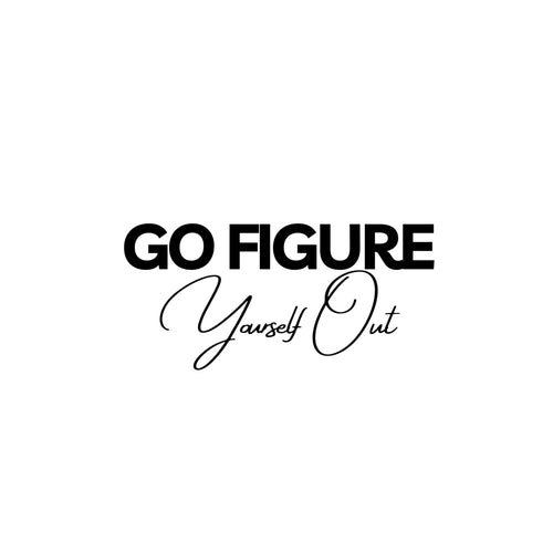 Go Figure Yourself Out